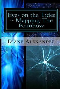 Paperback Eyes on the Tides: Mapping The Rainbow: Welcome to the Time Protocol Book