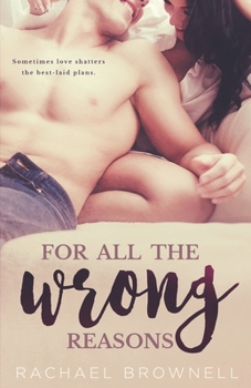 For All The Wrong Reasons - Book #1 of the Reasons Duet