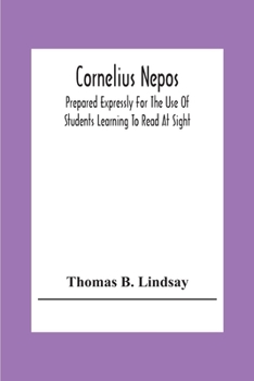 Paperback Cornelius Nepos: Prepared Expressly For The Use Of Students Learning To Read At Sight Book
