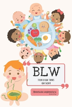 Paperback Alimentación complementaria. Baby Led-Weaning (BLW): Lo que necesitas saber y mucho más. [Spanish] Book