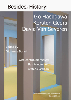 Paperback Besides, History: Go Hasegawa, Kersten Geers, David Van Severen Book