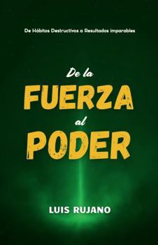 Paperback De la Fuerza al Poder: De hábitos destructivos a resultados imparables. (Spanish Edition) [Spanish] Book