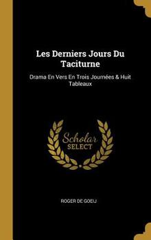 Hardcover Les Derniers Jours Du Taciturne: Drama En Vers En Trois Journées & Huit Tableaux [French] Book