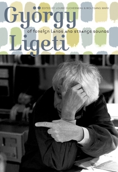 Hardcover György Ligeti: Of Foreign Lands and Strange Sounds Book