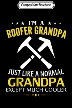 Paperback Composition Notebook: Funny I'm A Roofer Grandpa Like A Normal - Just Much Cooler Journal/Notebook Blank Lined Ruled 6x9 100 Pages Book