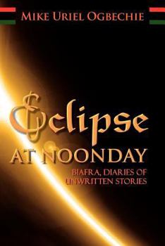 Paperback Eclipse at Noonday: Biafra, Diaries of Unwritten Stories Book