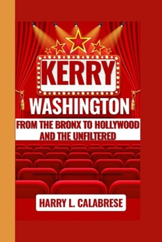 Paperback Kerry Washington: From the Bronx to Hollywood and the Unfiltered Book