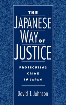 Hardcover The Japanese Way of Justice: Prosecuting Crime in Japan Book