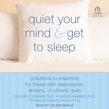 Audio CD Quiet Your Mind and Get to Sleep: Solutions to Insomnia for Those with Depression, Anxiety, or Chronic Pain Book