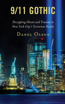 Paperback 9/11 Gothic: Decrypting Ghosts and Trauma in New York City's Terrorism Novels Book