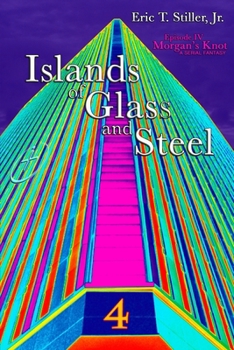 Islands of Glass and Steel - Book #4 of the Morgan's Knot - A Serial Fantasy