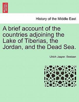 A Brief Account of the Countries Adjoining the Lake of Tiberias, the Jordan, and the Dead Sea