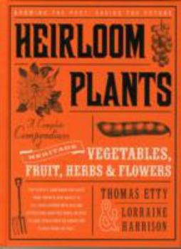 Heirloom Plants: A Complete Compendium of Heritage Vegetables, Fruit, Herbs & Flowers