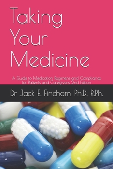 Paperback Taking Your Medicine: A Guide to Medication Regimens and Compliance for Patients and Caregivers, 2nd Edition Book