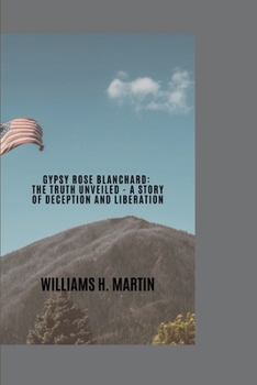 Paperback Gypsy Rose Blanchard: The truth unveiled-A Story of Deception and Liberation Book