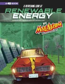 Hardcover A Refreshing Look at Renewable Energy with Max Axiom, Super Scientist: 4D an Augmented Reading Science Experience Book