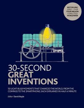 Paperback 30-Second Great Inventions: 50 light-bulb moments that changed the world, from the compass to the smartphone, each explained in half a minute (30 Second) Book