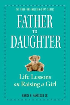 Paperback Father to Daughter: Life Lessons on Raising a Girl Book