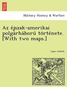 Paperback AZ E Jszak-Amerikai Polga Rha Boru to Rte Nete. [With Two Maps.] [Hungarian] Book