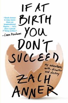 Hardcover If at Birth You Don't Succeed: My Adventures with Disaster and Destiny Book