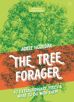 Hardcover The Tree Forager: 40 Extraordinary Trees & What to Do with Them Book