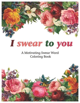 Paperback I swear to you: A Motivating Swear Word Coloring Book [Large Print] Book