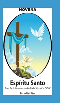 Novena De Espíritu Santo Para Pedir Iluminación En Toda Situación Difícil (Corazón Renovado) (Spanish Edition)