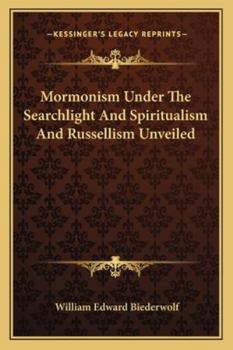 Mormonism Under The Searchlight And Spiritualism And Russellism Unveiled