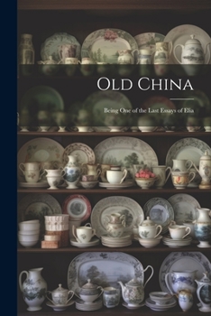 Paperback Old China: Being One of the Last Essays of Elia Book