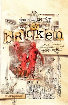 Paperback When the Trust Is Broken: Just When You Think Your Children Are Safe, Think Again Book