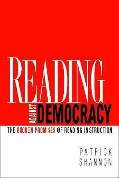 Paperback Reading Against Democracy: The Broken Promises of Reading Instruction Book