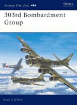 303rd Bombardment Group (Osprey Aviation Elite 11) - Book #11 of the Aviation Elite Units