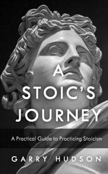 Paperback Stoicism: A Stoic's Journey: A Practical Guide to Practicing Stoicism Book