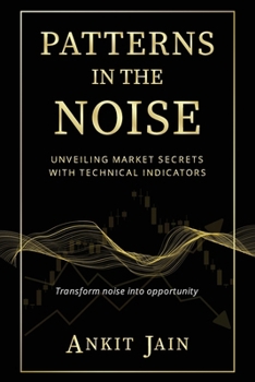 Paperback Patterns in the Noise: Unveiling Market Secrets with Technical Indicators Book