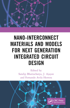 Hardcover Nano-Interconnect Materials and Models for Next Generation Integrated Circuit Design Book