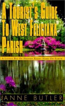 Paperback A Tourist's Guide to West Feliciana Parish: A Little Bit of Heaven Right Here on Earth Book