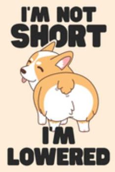 Paperback I'm Not Short I'm Lowered: Journal, Notebook or Diary for Welsh Corgi Lovers Book