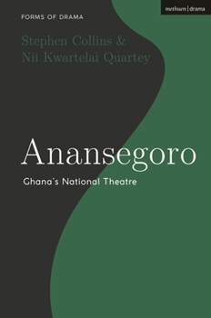 Anansegoro: Ghana’s National Theatre (Forms of Drama)