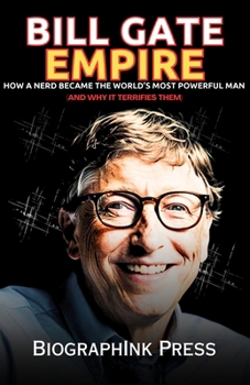 Paperback Bill Gate Empire: How a Nerd Became the World's Most Powerful Man (And Why It Terrifies Them) Book