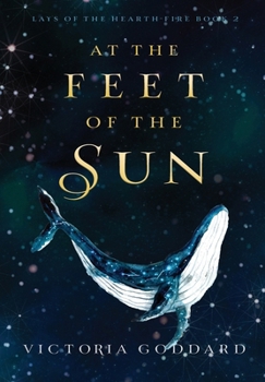 At the Feet of the Sun - Book #2 of the Lays of the Hearth-Fire