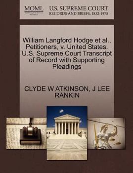 Paperback William Langford Hodge Et Al., Petitioners, V. United States. U.S. Supreme Court Transcript of Record with Supporting Pleadings Book