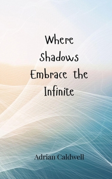 Paperback Where Shadows Embrace the Infinite Book