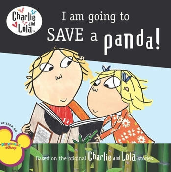 I Am Going to Save a Panda! - Book  of the Charlie & Lola