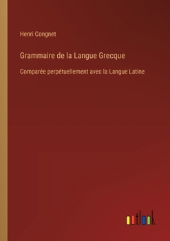 Paperback Grammaire de la Langue Grecque: Comparée perpétuellement avec la Langue Latine [French] Book