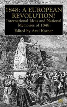 Hardcover 1848 -- A European Revolution?: International Ideas and National Memories of 1848 Book