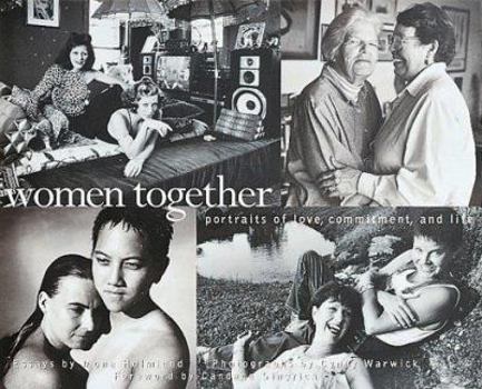 Hardcover Women Together: Portraits of Love, Commitment, and Life Book