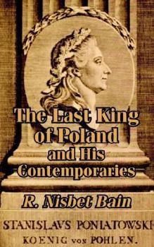The last king of Poland: and his contemporaries