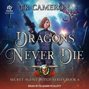 Dragons Never Die - Book #6 of the Secret Agent Witch