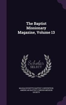 Hardcover The Baptist Missionary Magazine, Volume 13 Book