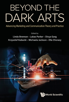 Hardcover Beyond the Dark Arts: Advancing Marketing and Communication Theory and Practice Book